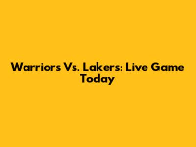Warriors Vs. Lakers: Live Game Today