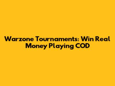 Warzone Tournaments: Win Real Money Playing COD