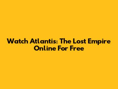 Watch Atlantis: The Lost Empire Online For Free