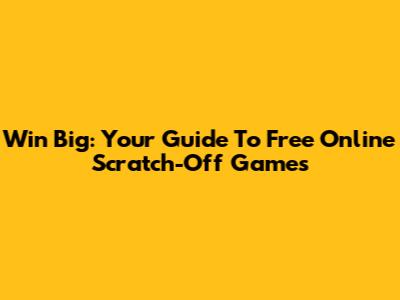 Win Big: Your Guide To Free Online Scratch-Off Games