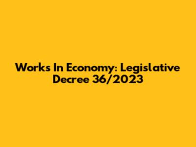 Works In Economy: Legislative Decree 36/2023