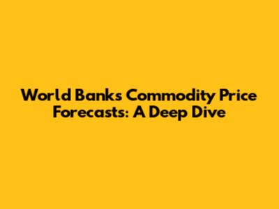 World Bank's Commodity Price Forecasts: A Deep Dive