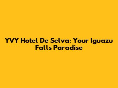 YVY Hotel De Selva: Your Iguazu Falls Paradise