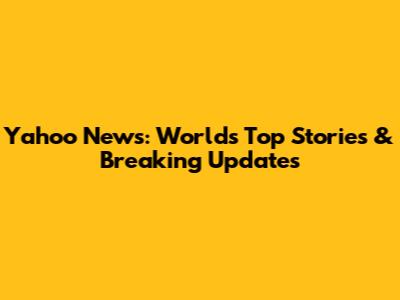 Yahoo News: World's Top Stories & Breaking Updates