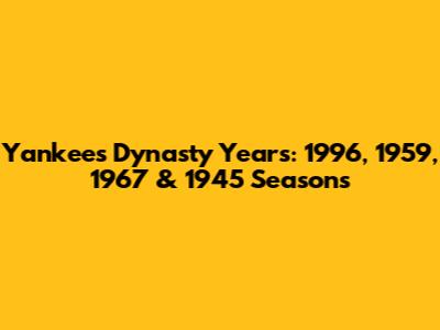 Yankees' Dynasty Years: 1996, 1959, 1967 & 1945 Seasons