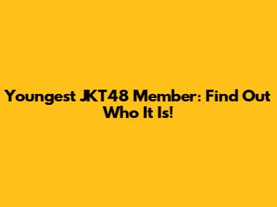 Youngest JKT48 Member: Find Out Who It Is!