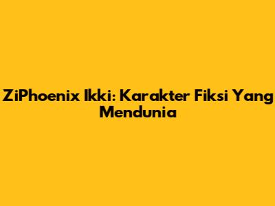 ZiPhoenix Ikki: Karakter Fiksi Yang Mendunia